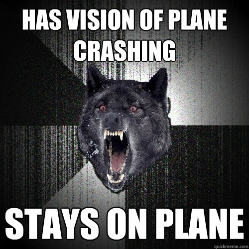 Has vision of plane crashing stays on plane  - Has vision of plane crashing stays on plane   Misc