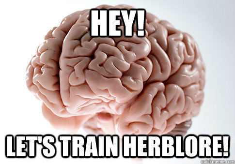 HEY! Let's train herblore! - HEY! Let's train herblore!  Scumbag Brain