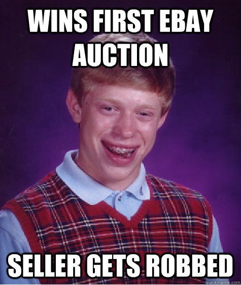 Wins first ebay auction seller gets robbed  - Wins first ebay auction seller gets robbed   Bad Luck Brian