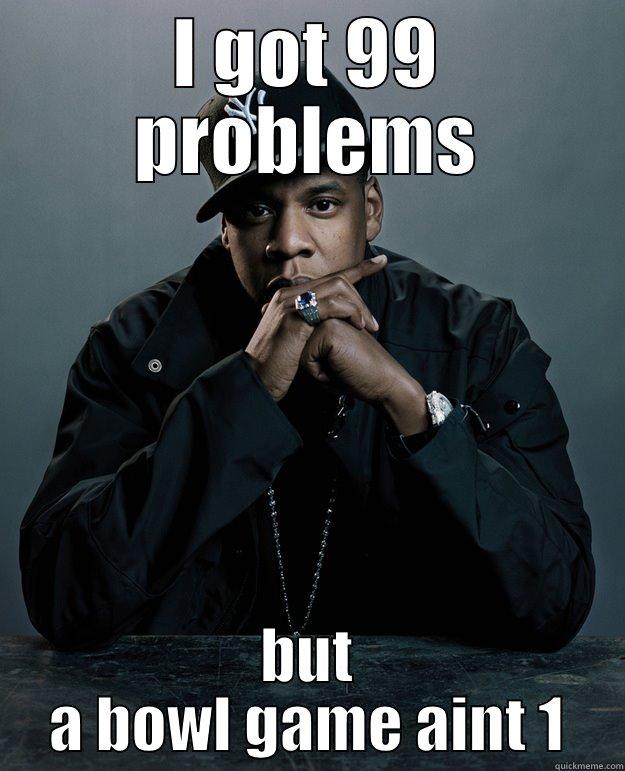 I GOT 99 PROBLEMS BUT A BOWL GAME AINT 1 Jay Z Problems