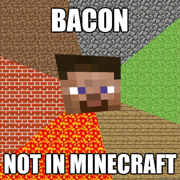 bacon not in minecraft  Minecraft