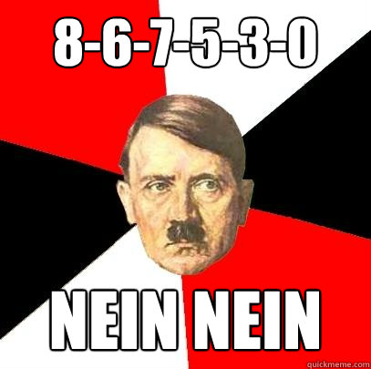 8-6-7-5-3-0 nein nein - 8-6-7-5-3-0 nein nein  Advice Hitler