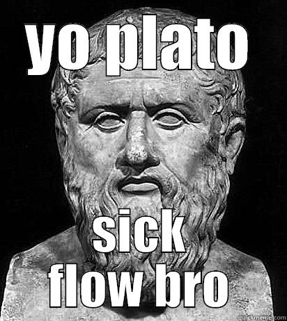 YO PLATO SICK FLOW BRO Misc