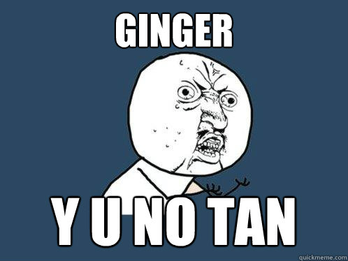 Ginger y u no tan  Y U No