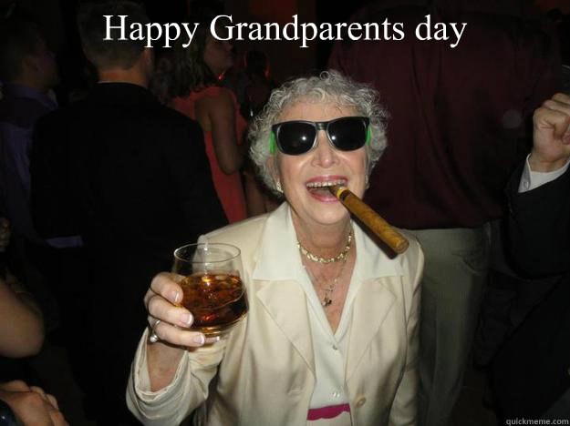 Happy Grandparents day   - Happy Grandparents day    Brusque Drunk Grandma