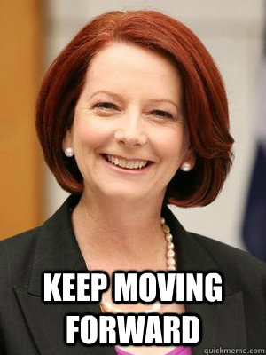  Keep Moving Forward -  Keep Moving Forward  Julia Gillard