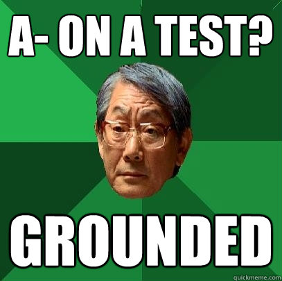 A- on a test? grounded  High Expectations Asian Father