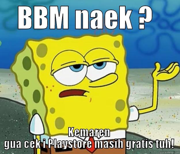 BBM NAEK ?  KEMAREN GUA CEK I PLAYSTORE MASIH GRATIS TUH! Tough Spongebob