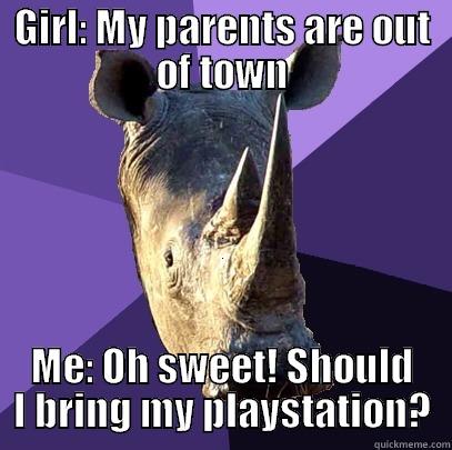 GIRL: MY PARENTS ARE OUT OF TOWN ME: OH SWEET! SHOULD I BRING MY PLAYSTATION? Sexually Oblivious Rhino