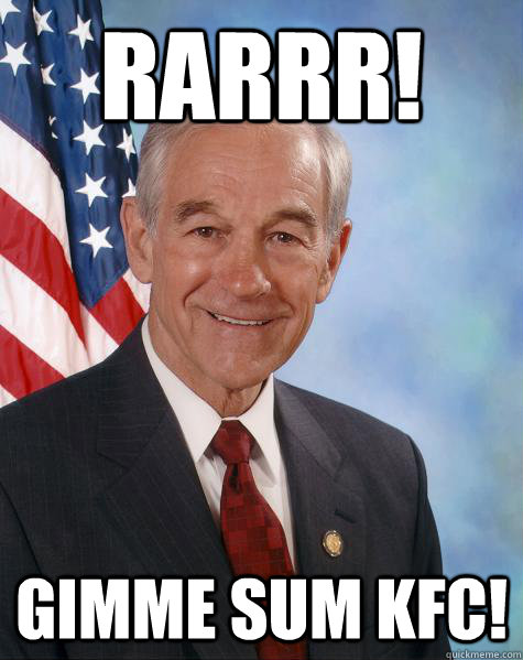 Rarrr! Gimme sum KFC!  Ron Paul