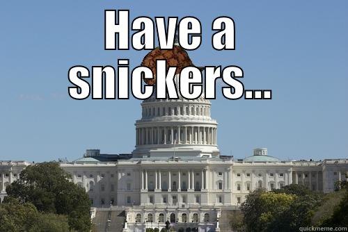 HAVE A SNICKERS...  Scumbag Government