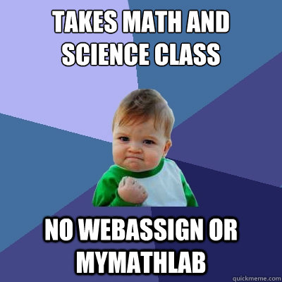 Takes math and science class No webassign or mymathlab  Success Kid