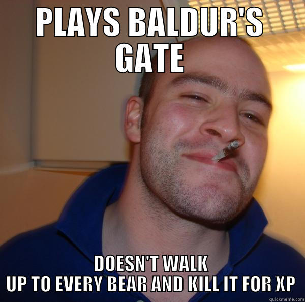 PLAYS BALDUR'S GATE DOESN'T WALK UP TO EVERY BEAR AND KILL IT FOR XP Good Guy Greg 