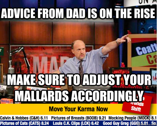 Advice from dad is on the rise Make sure to adjust your mallards accordingly - Advice from dad is on the rise Make sure to adjust your mallards accordingly  Mad Karma with Jim Cramer