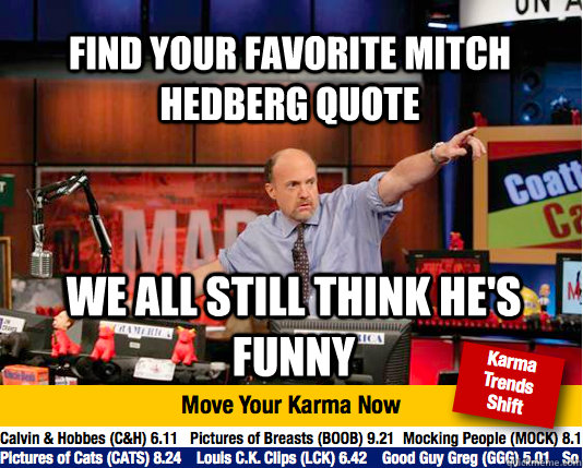 Find your favorite mitch hedberg quote we all still think he's funny  Mad Karma with Jim Cramer