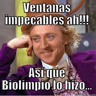 VENTANAS IMPECABLES AH!!! ASÍ QUE BIOLIMPIO LO HIZO... Creepy Wonka