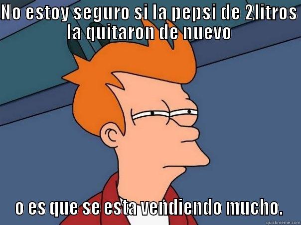 NO ESTOY SEGURO SI LA PEPSI DE 2LITROS LA QUITARON DE NUEVO O ES QUE SE ESTA VENDIENDO MUCHO. Futurama Fry