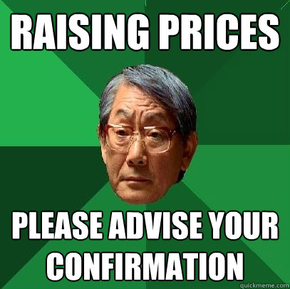 Raising prices please advise your confirmation  High Expectations Asian Father