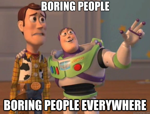 Boring people Boring people everywhere - Boring people Boring people everywhere  Toy Story