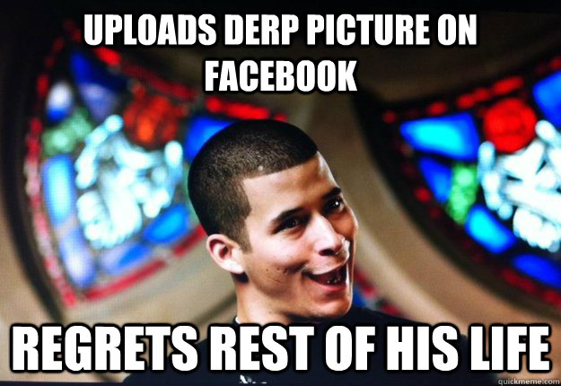 uploads derp picture on facebook regrets rest of his life - uploads derp picture on facebook regrets rest of his life  Derp Jefferson Bethke