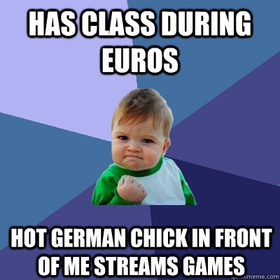 HAS CLASS DURING EUROS HOT GERMAN CHICK IN FRONT OF ME STREAMS GAMES  Success Kid