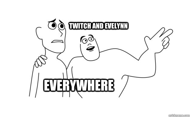 Everywhere Twitch and Evelynn   x-x everywhere