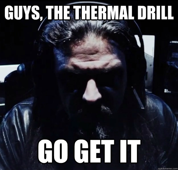 Guys, the thermal drill Go get it - Guys, the thermal drill Go get it  Payday