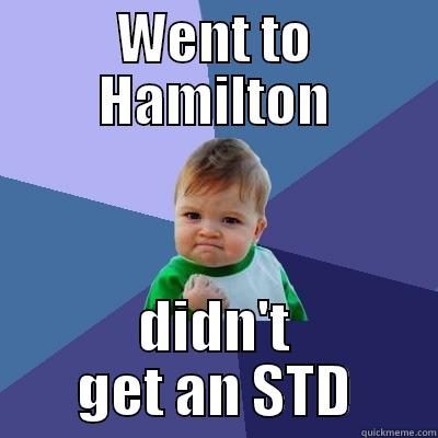 Hamilton std - WENT TO HAMILTON DIDN'T GET AN STD Success Kid