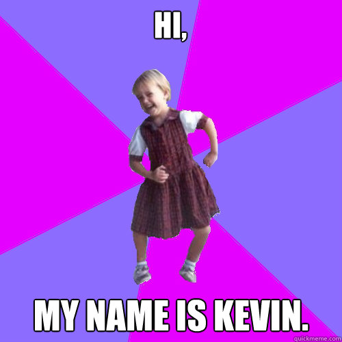 Hi, My name is Kevin.  Socially awesome kindergartener