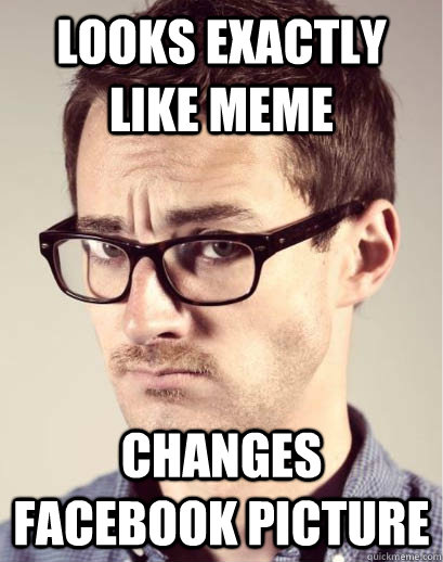 Looks exactly like meme Changes facebook picture  Junior Art Director