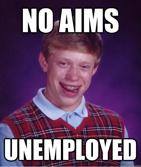 No Aims Unemployed - No Aims Unemployed  Bad Luck Brian