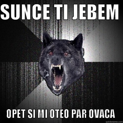 SUNCE TI JEBEM - SUNCE TI JEBEM  OPET SI MI OTEO PAR OVACA Insanity Wolf