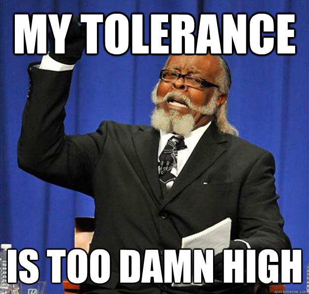 My tolerance Is too damn high  Jimmy McMillan