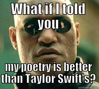 ts poetry - WHAT IF I TOLD YOU MY POETRY IS BETTER THAN TAYLOR SWIFT'S? Matrix Morpheus