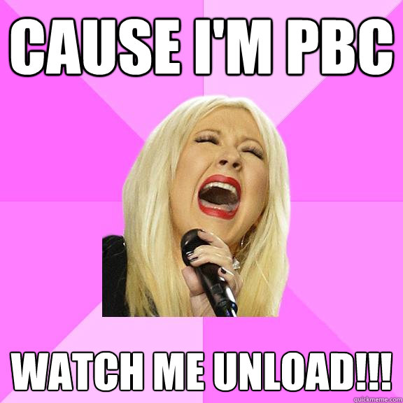 cause I'm Pbc Watch me unload!!!  Wrong Lyrics Christina