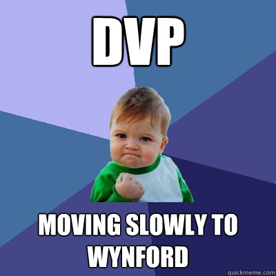 DVP  moving slowly to wynford  Success Kid