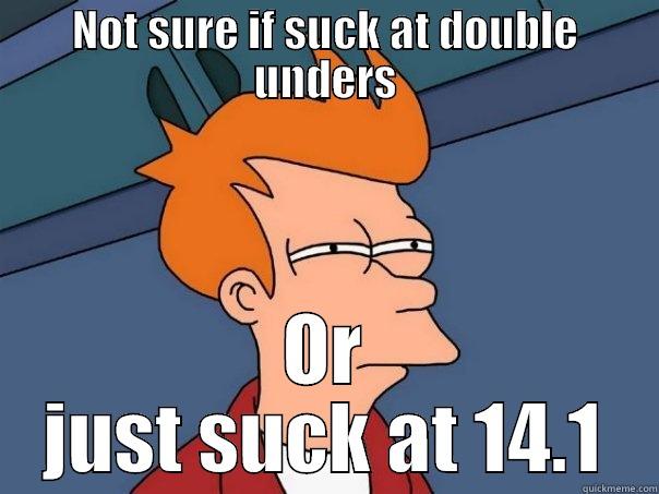 Double unders - NOT SURE IF SUCK AT DOUBLE UNDERS OR JUST SUCK AT 14.1 Futurama Fry