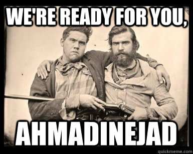 We're ready for you, ahmadinejad - We're ready for you, ahmadinejad  Were ready for you