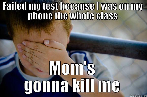 FAILED MY TEST BECAUSE I WAS ON MY PHONE THE WHOLE CLASS MOM'S GONNA KILL ME Confession kid