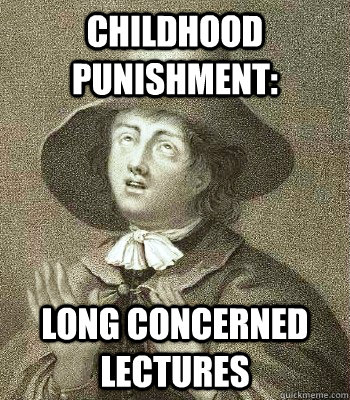 childhood punishment: long concerned lectures  Quaker Problems