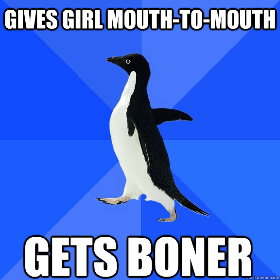 gives girl mouth-to-mouth gets boner  Socially Awkward Penguin