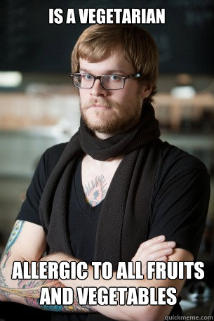 Is a vegetarian allergic to all fruits and vegetables  Hipster Barista