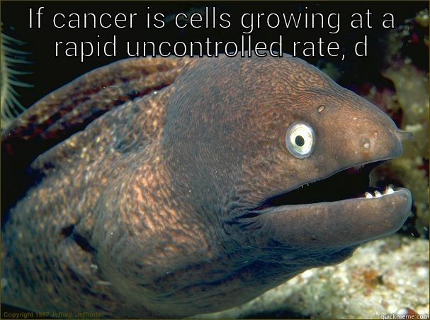 IF CANCER IS CELLS GROWING AT A RAPID UNCONTROLLED RATE IF CANCER IS CELLS GROWINDOES THAT MAKE OBESITY A CANCER ON SOCIETY? Bad Joke Eel