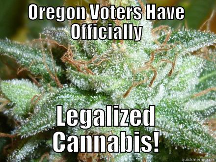 OREGON VOTERS HAVE OFFICIALLY LEGALIZED CANNABIS! Misc