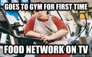 Goes to gym for first time Food network on TV  