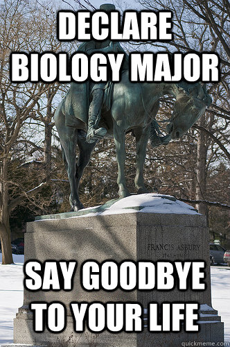 Declare Biology Major say goodbye to your life  Drew University Meme