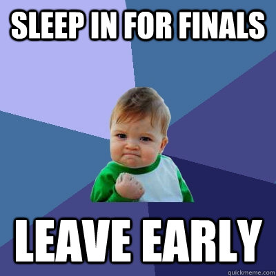 Sleep in for finals leave early  Success Kid