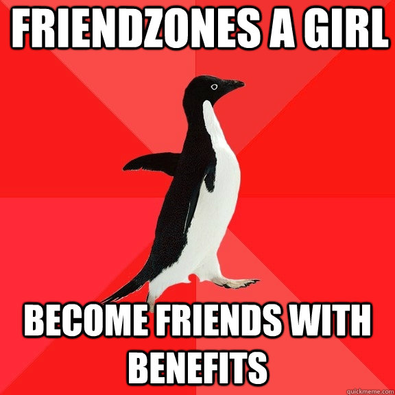 Friendzones a girl become friends with benefits  Socially Awesome Penguin