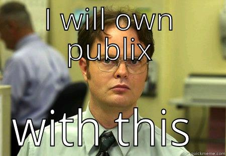 I WILL OWN PUBLIX WITH THIS COUPON Schrute