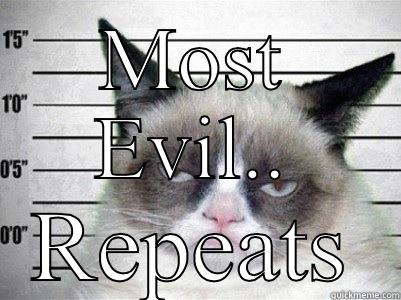 MOST EVIL.. REPEATS Misc